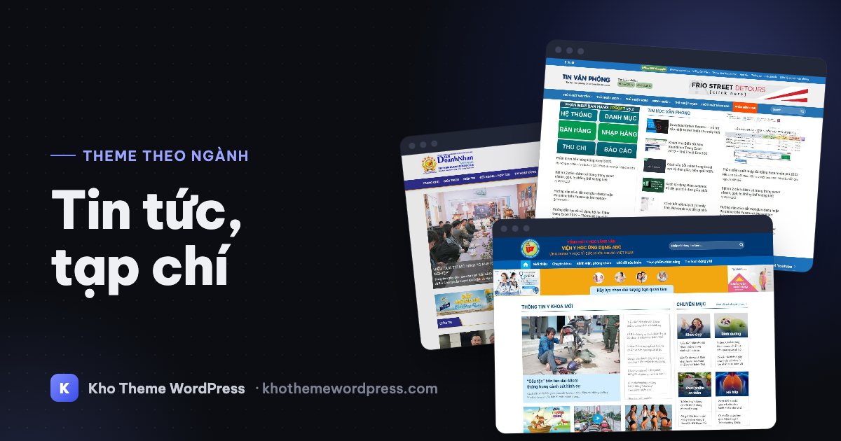 Theme WordPress tin tức, tạp chí, blog: chọn mẫu nào cho web nhiều bài?